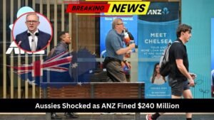 ANZ Fined $240 Million in 2025 – 65,000 Aussie Customers Hit by Major Scandal