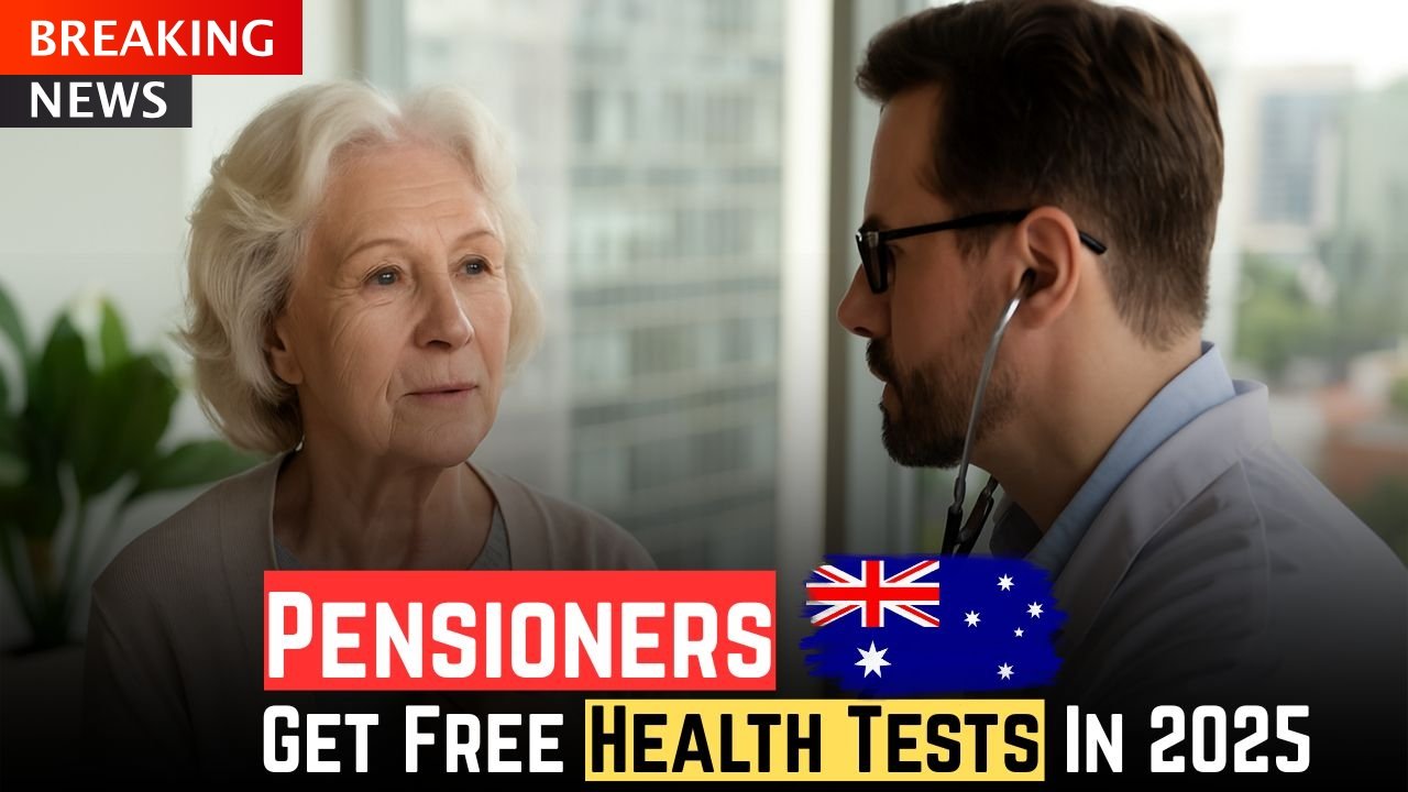 Australia 2025 Pensioner Health Tests – How to Claim 3 Free Benefits Today