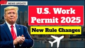 2025 United States Work Permit – New Rules and How Foreigners Can Apply