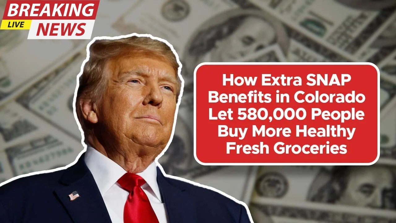 Extra SNAP Payments in Colorado – Helping 580,000 Residents Afford Fresh Groceries