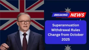 Superannuation Update 2025 – Australia’s New Tax and Access Rules Effective Till 30 Oct